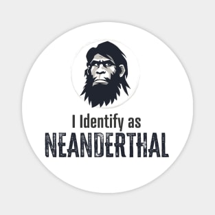 I identify as Neanderthal Magnet